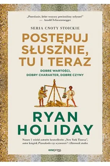 Postępuj słusznie, tu i teraz. Dobre wartości, dobry charakter, dobre czyny