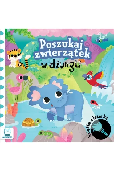 Poszukaj zwierzątek w dżungli. Książka z latarką