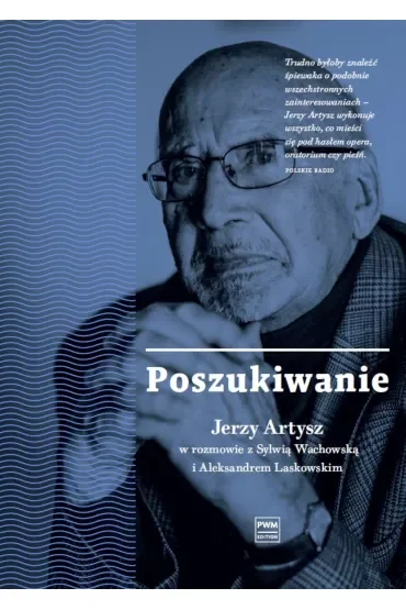 Poszukiwanie. Jerzy Artysz w rozmowie z Sylwią Wachowską i Aleksandrem Laskowskim