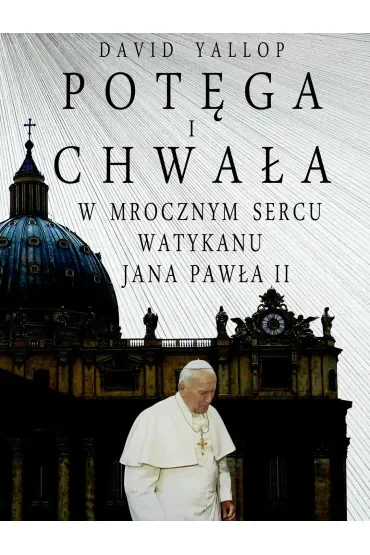 Potęga i chwała. W mrocznym sercu Watykanu Jana Pawła II