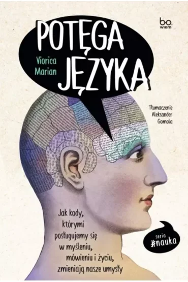 Potęga języka. Jak kody, którymi posługujemy się w myśleniu, mówieniu i życiu, zmieniają nasze umysły