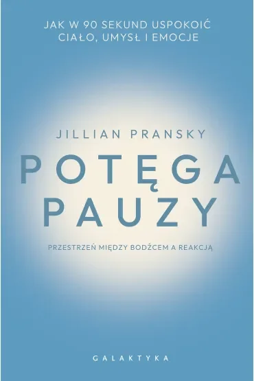 Potęga pauzy. Jak w 90 sekund uspokoić ciało, umysł i emocje