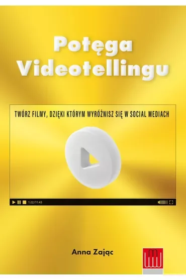 Potęga Videotellingu. Twórz filmy, dzięki którym wyróżnisz się w social mediach