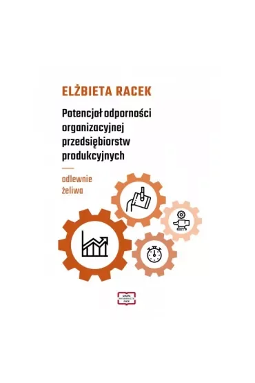 Potencjał odporności organizacyjnej przedsiębiorstw produkcyjnych - odlewnie żeliwa
