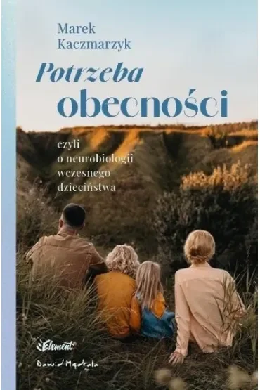 Potrzeba obecności czyli o neurobiologii wczesnego dzieciństwa