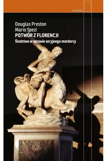 Potwór z Florencji. Śledztwo w sprawie seryjnego mordercy