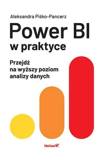Power BI w praktyce. Przejdź na wyższy poziom analizy danych
