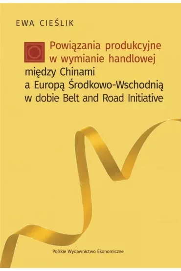 Powiązania produkcyjne w wymianie handlowej między Chinami a Europą Środkowo-Wschodnią w dobie Belt and Road Initiative