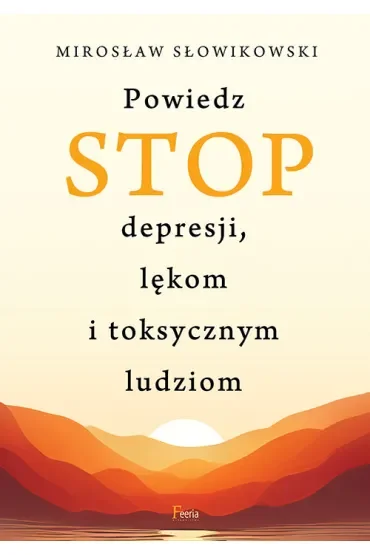 Powiedz STOP depresji lękom i toksycznym ludziom