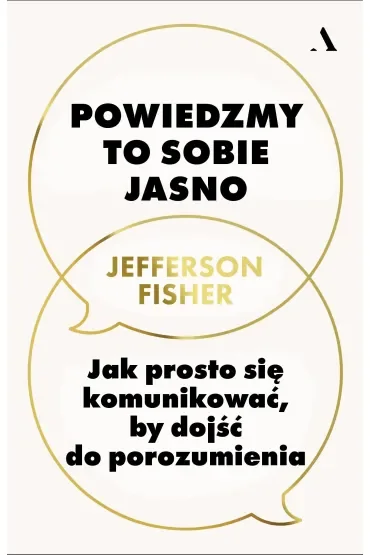 Powiedzmy to sobie jasno. Jak prosto się komunikować, by dojść do porozumienia