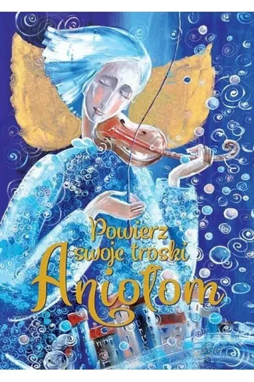 Powierz swoje troski Aniołom