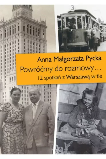 Powróćmy do rozmowy... 12 spotkań z Warszawą w tle