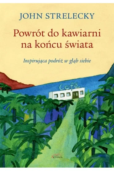 Powrót do kawiarni na końcu świata. Inspirująca podróż w głąb siebie
