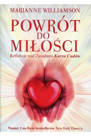 Powrót do miłości. Refleksje nad zasadami Kursu Cudów