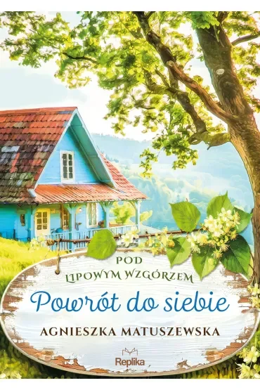 Powrót do siebie. Pod lipowym wzgórzem. Tom 1