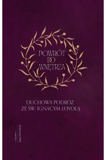Powrót do wnętrza. Duchowa podróż ze św. Ignacym Loyolą