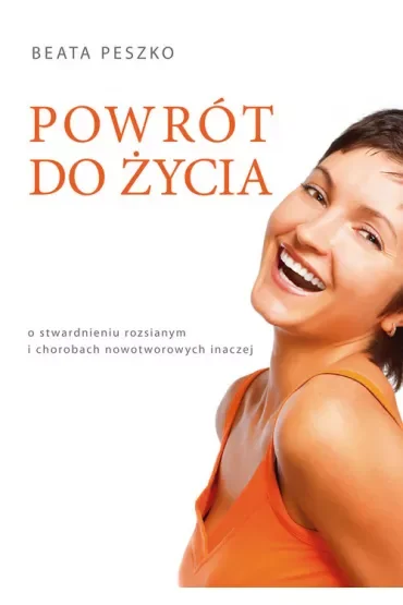 Powrót do życia. O stwardnieniu rozsianym i chorobach nowotworowych inaczej