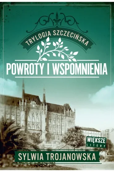 Powroty i wspomnienia. Trylogia szczecińska. Tom 3 (Większe litery)