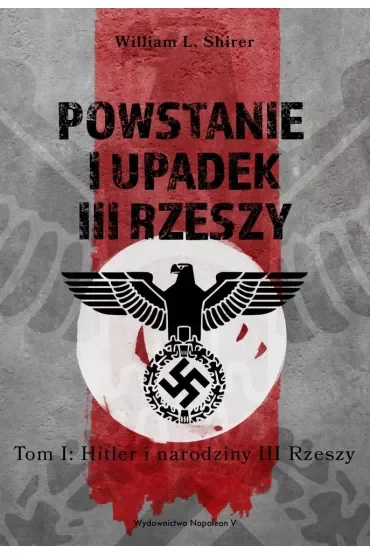 Powstanie i upadek III Rzeszy. Tom 1