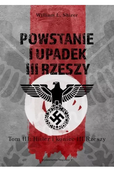 Powstanie i upadek III Rzeszy. Tom 3: Hitler i koniec III Rzeszy