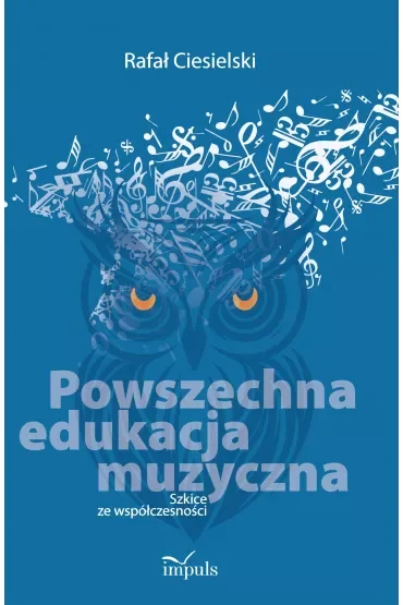 Powszechna edukacja muzyczna Szkice ze współczesności