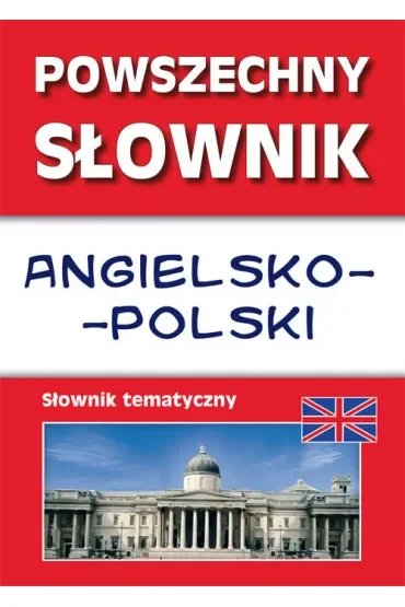 Powszechny słownik angielsko-polski Słownik tematyczny