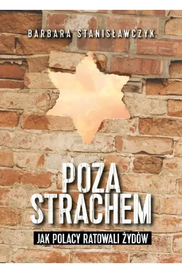 Poza strachem. Jak Polacy ratowali Żydów