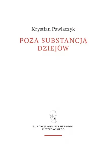 Poza substancją dziejów. Wczesnej myśli Augusta Cieszkowskiego