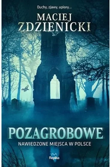 Pozagrobowe. Nawiedzone miejsca w Polsce