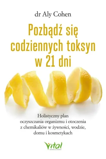 Pozbądź się codziennych toksyn w 21 dni. Holistyczny plan oczyszczania organizmu