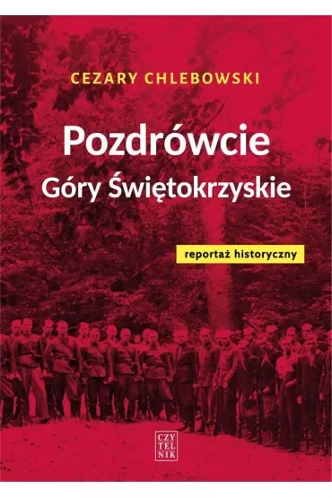 Pozdrówcie Góry Świętokrzyskie. Reportaż historyczny