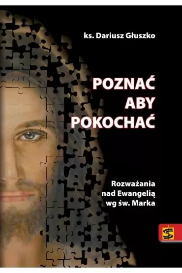 Poznać aby pokochać. Rozważania nad Ewangelią wg św. Marka