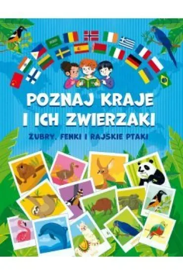 Poznaj kraje i ich zwierzaki. Żubry, fenki i rajskie ptaki