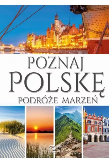 Poznaj Polskę. Podróże marzeń