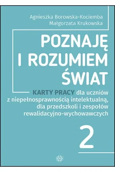Poznaję i rozumiem świat część 2 Karty pracy dla uczniów z niepełnosprawnością intelektualną dla przedszkoli i zespołów rewalidacyjno-wychowawczych