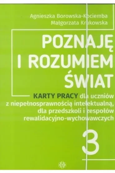 Poznaję i rozumiem świat część 3 Karty pracy dla uczniów z niepełnosprawnością intelektualną dla przedszkoli i zespołów rewalidacyjno-wychowawczych