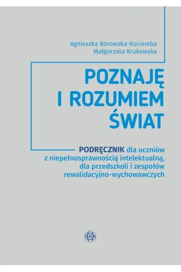 Poznaję i rozumiem świat Podręcznik dla uczniów z niepełnosprawnością intelektualną dla przedszkoli i zespołów rewalidacyjno-wychowawczych