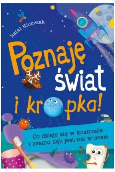 Poznaję świat i kropka! Co dzieje się w kosmosie i czemu ząb jest nie w sosie