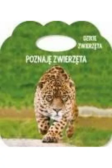 Poznaję zwierzęta. Ks. z uszkiem. Dzikie zwierzęta