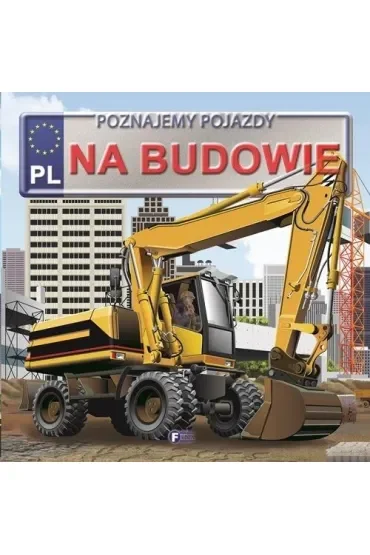 Na budowie. Poznajemy pojazdy