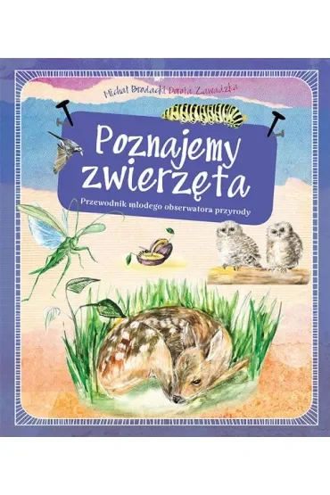Poznajemy zwierzęta. Przewodnik młodego obserwatora przyrody
