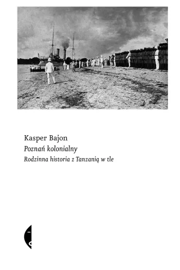 Poznań kolonialny. Rodzinna historia z Tanzanią w tle