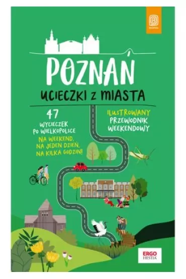 Poznań. Ucieczki z miasta. Przewodnik weekendowy