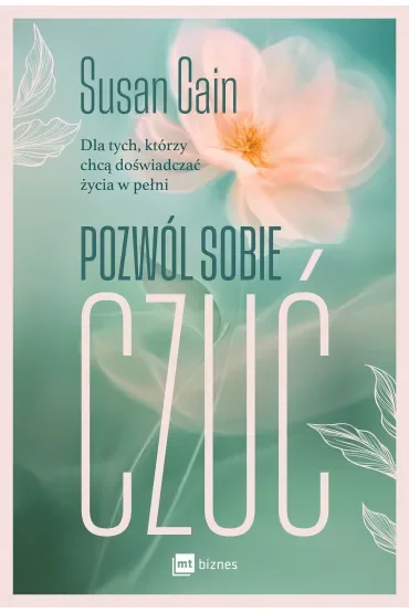 Pozwól sobie czuć. Dla tych, którzy chcą doświadczać życia w pełni