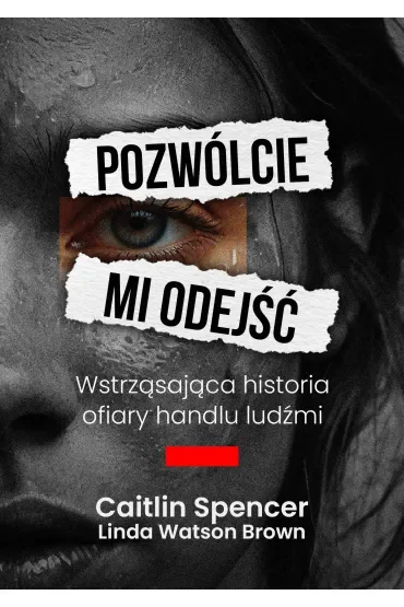 Pozwólcie mi odejść. Wstrząsająca historia ofiary handlu ludźmi