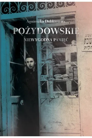 Pożydowskie. Niewygodna pamięć