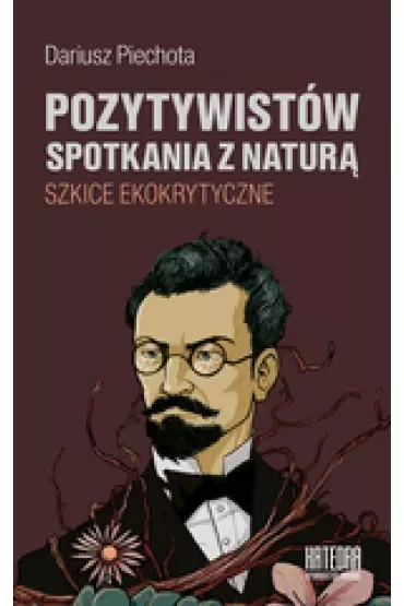 Pozytywistów spotkania z naturą. Szkice ekokrytyczne