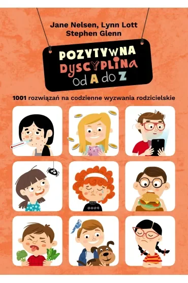 Pozytywna dyscyplina od A do Z. 1001 rozwiązań na codzienne wyzwania rodzicielskie.