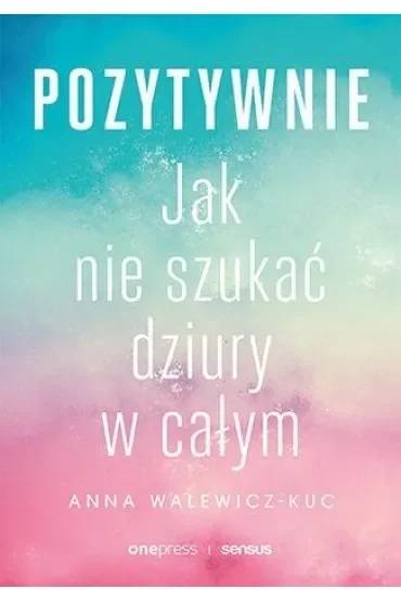 Pozytywnie. Jak nie szukać dziury w całym