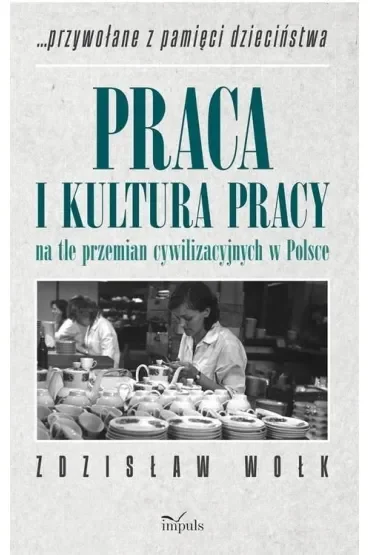 Praca i kultura pracy na tle przemian cywilizacyjnych w Polsce
